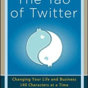 Tao of Twitter: Changing Your Life and Business 140 Characters at a Time, The