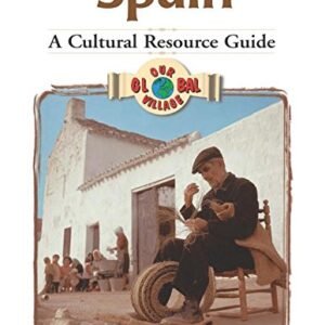 Our Global Village - Spain: A Cultural Resource Guide