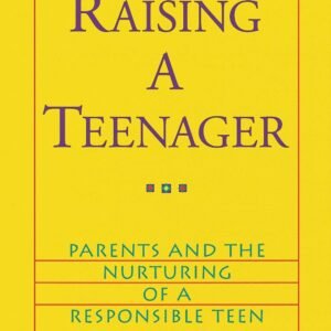 Raising a Teenager: Parents and the Nurturing of a Responsible Teen