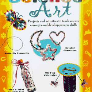Science Art: Projects and Activities That Teach Science Concepts and Develop Process Skills