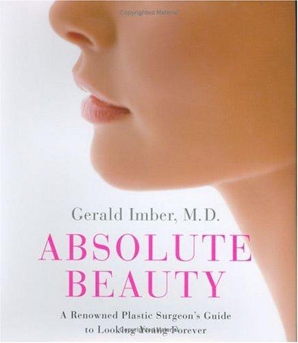 Absolute Beauty: A Renowned Plastic Surgeon's Guide to Looking Young Forever
