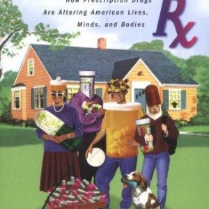Generation Rx: How Prescription Drugs Are Altering American Lives, Minds, and Bodies
