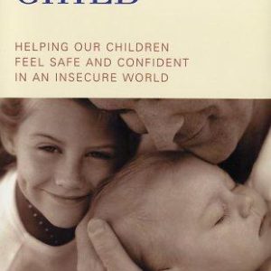 Secure Child: Helping Our Children Feel Safe And Confident In An Insecure World, The