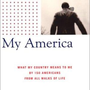My America: What This Country Means to Me by 150 Americans from All Walks of Life