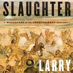 Oh What a Slaughter: Massacres in the American West 1846-1890