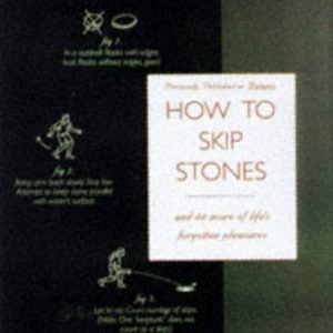 How to Skip Stones: And 43 More of Life's Forgotten Pleasures