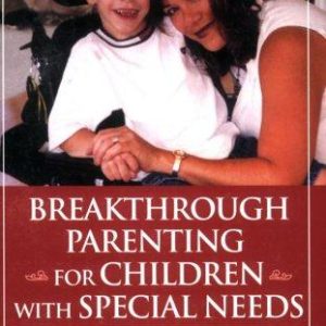 Breakthrough Parenting for Children with Special Needs: Raising the Bar of Expectations