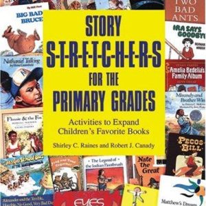 Story S-T-R-E-T-C-H-E-R-S for the Primary Grades: Activities to Expand Children's Favorite Books