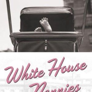 White House Nannies: True Tales from the Other Department of Homeland Security